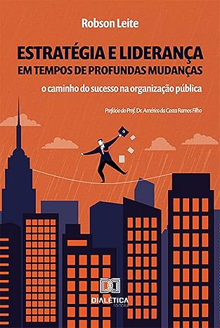 Estratégia e liderança em tempos de profundas mudanças, de Robson Leite